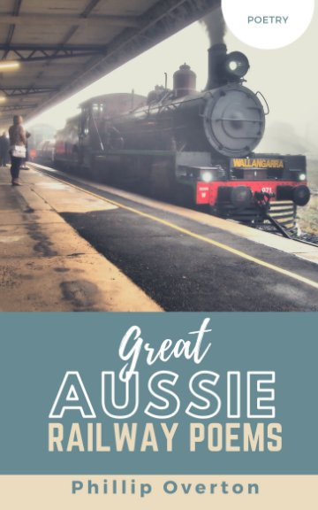 View Great Aussie Railway Poems by Phillip Overton