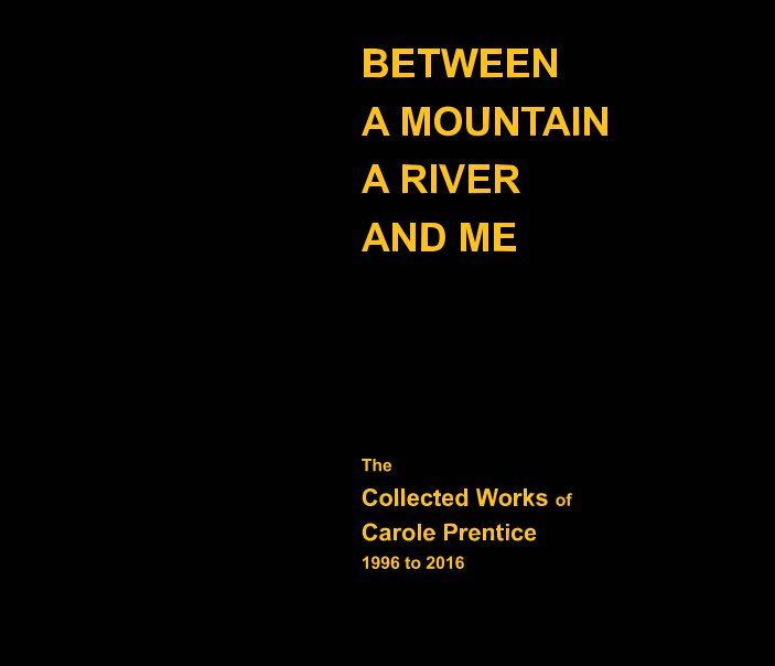 Visualizza Between a Mountain a River and Me di Carole Prentice