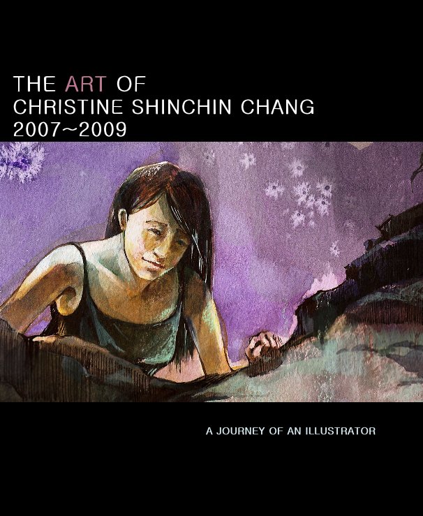 View THE ART OF CHRISTINE SHINCHIN CHANG 2007~2009 by CHRISTINE SHINCHIN CHANG