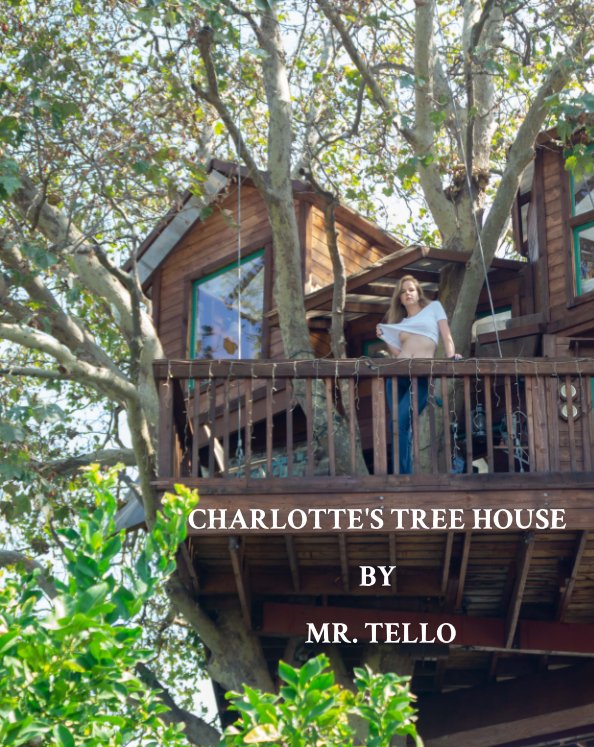 View Charlotte's Tree House by Mr. Tello