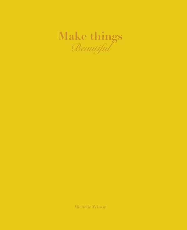Ver Make things Beautiful por Michelle Wilson