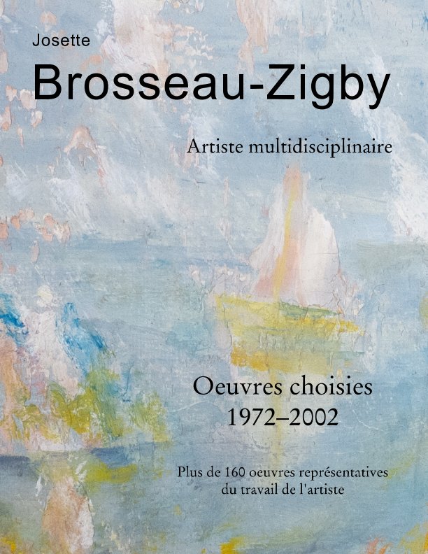 View Josette Brosseau-Zigby - Oeuvres choisies by François Zigby
