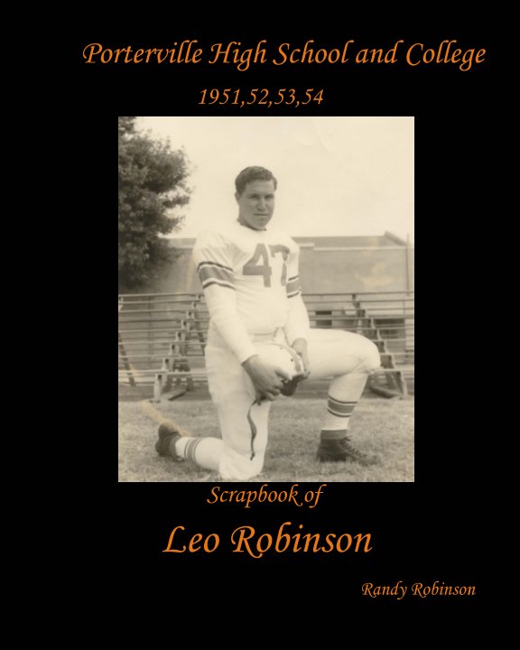 View Porterville High School and College 1951,52,53,54 Scrapbook of Leo Robinson by Randy Robinson