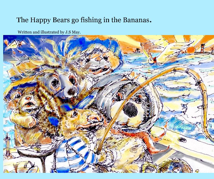 View The Happy Bears go fishing in the Bananas. by J.S May