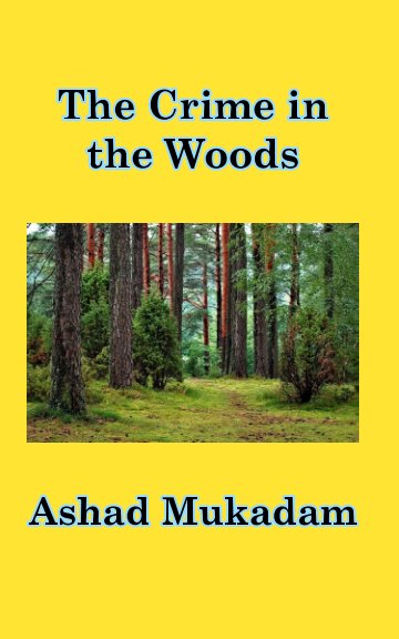View The Crime in the Woods by Ashad Mukadam