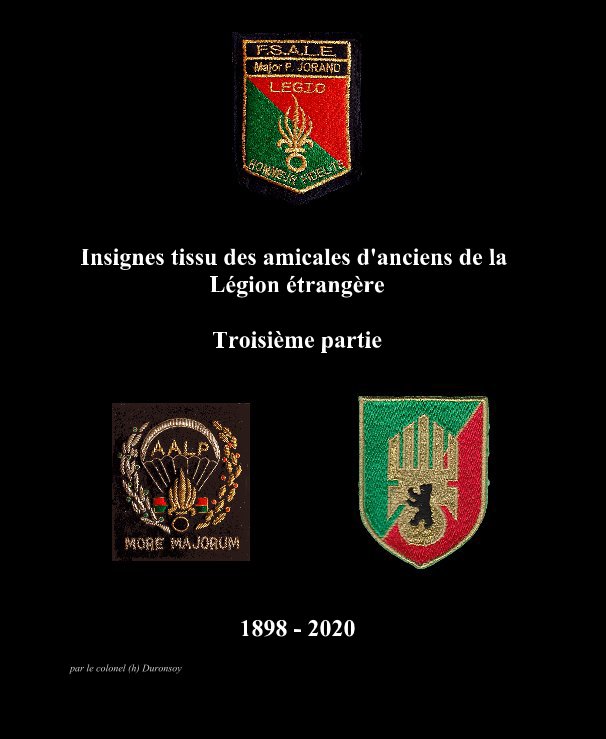 View Insignes tissu des amicales d'anciens de la Légion étrangère Troisième partie by par le colonel (h) Duronsoy