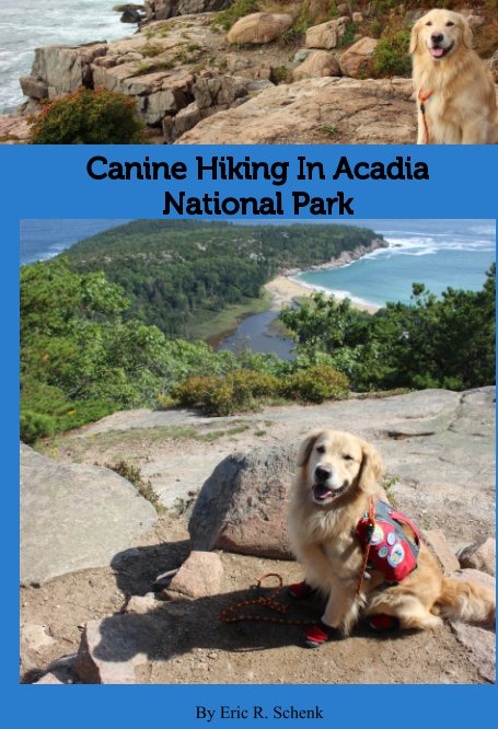 Visualizza Canine Hiking in Acadia National Park di Eric R. Schenk