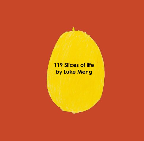 View 119 slices of life by Luke Meng by Luke Meng, Ayumi Furusawa