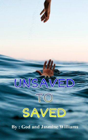 View Unsaved to Saved by God, Jasmine Williams