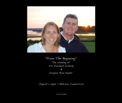 "From The Beginning" The Wedding of Erin Elizabeth Doherty & Douglas Ryan Snyder book cover