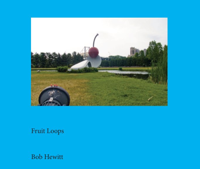 View Fruit Loops by Bob Hewitt