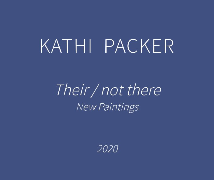 View Their / not there by Kathi Packer