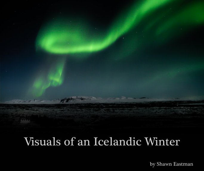 View Visuals of an Icelandic Winter by Shawn Eastman