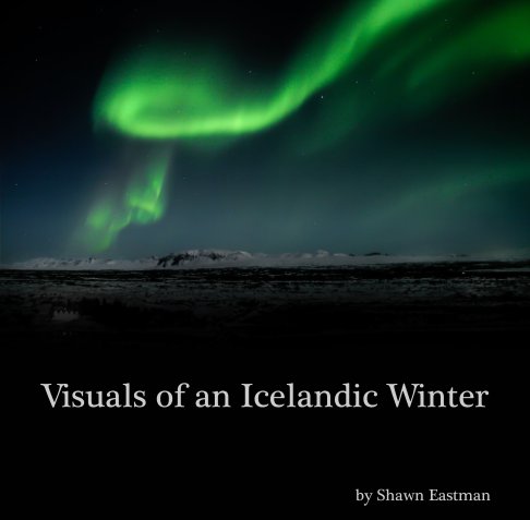 View Visuals of an Icelandic Winter by Shawn Eastman