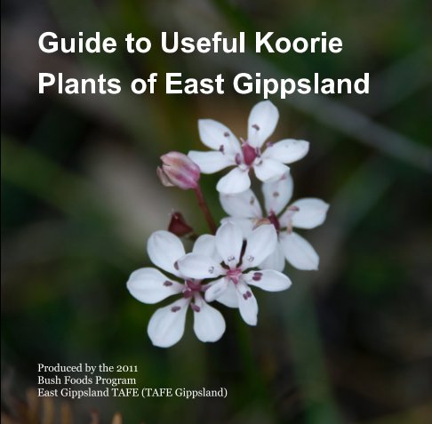 View Guide to Useful Koorie Plants of East Gippsland
revised version by East Gippsland TAFE