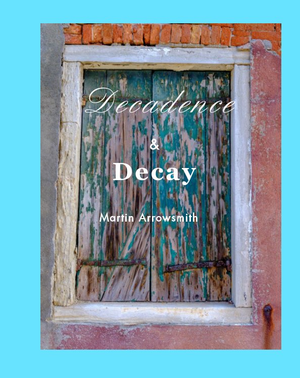 View Decadence and Decay by Martin Arrowsmith