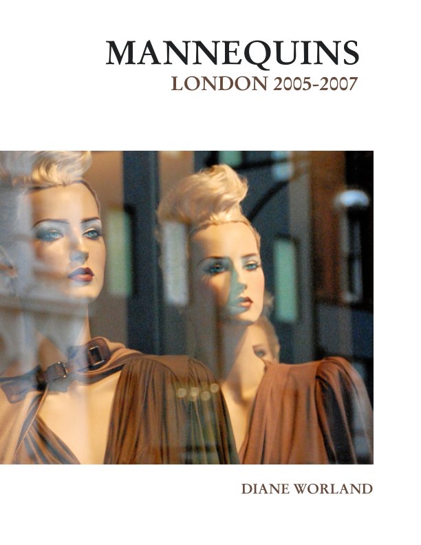 View Mannequins London 2006-2007 by Diane Worland