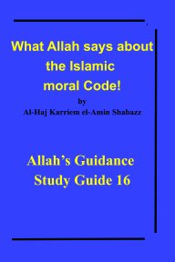 What Allah says about the Islamic moral Code! book cover