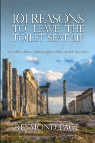 101 Reasons to Leave the Toilet Seat Up book cover