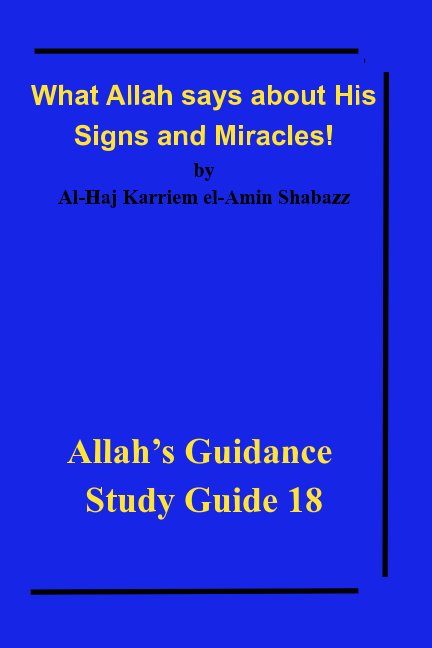 View What Allah says about His Signs and Miracles! by Al-Haj Karriem el-Amin Shabazz