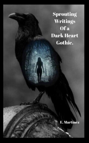Visualizza Sprouting Writings
Of a
Dark Heart
Gothic. di Encarni Martínez Espinosa
