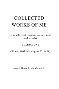 COLLECTED WORKS OF ME  (chronological fragments of my mind and moods) book cover