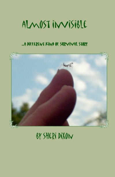 View almost invisible ...a different kind of survival story by sheri dixon