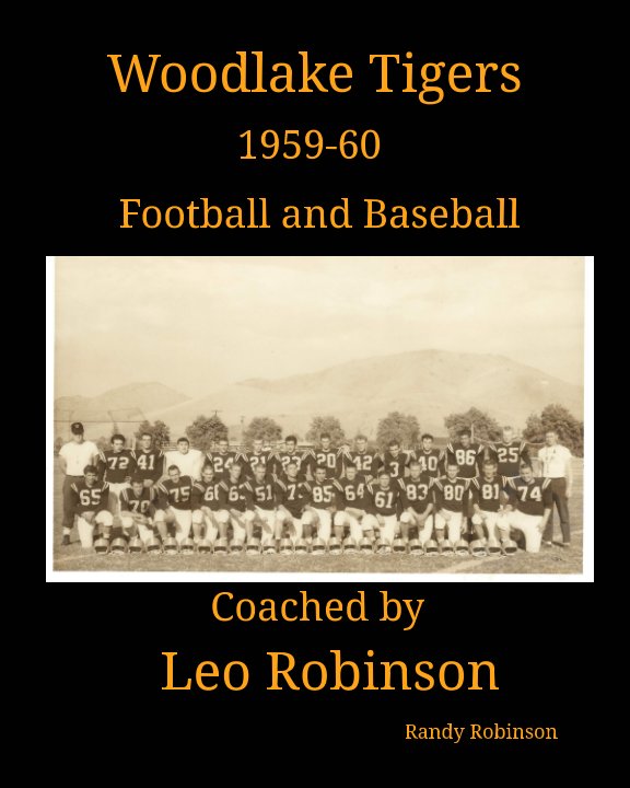 View Woodlake Tigers 1959-60 Football and Baseball Coached by Leo Robinson by Randy Robinson