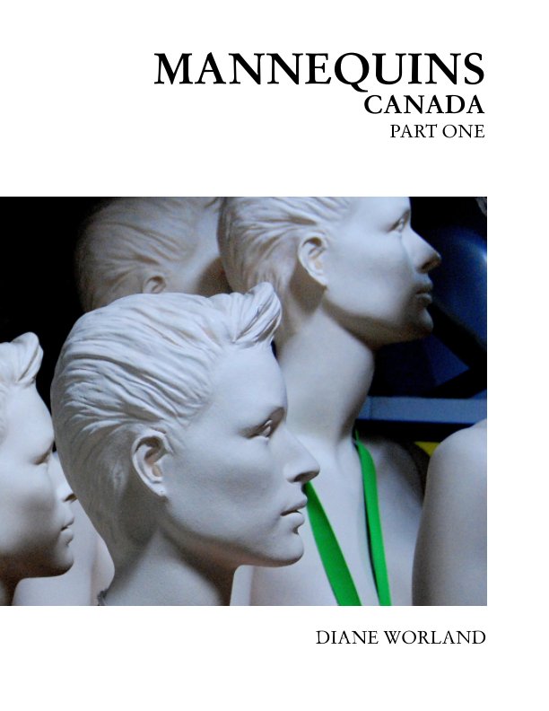 View Mannequins Canada Part One by Diane Worland