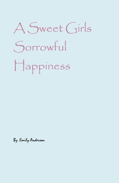 View A Sweet Girls Sorrowful Happiness by Emily Anderson