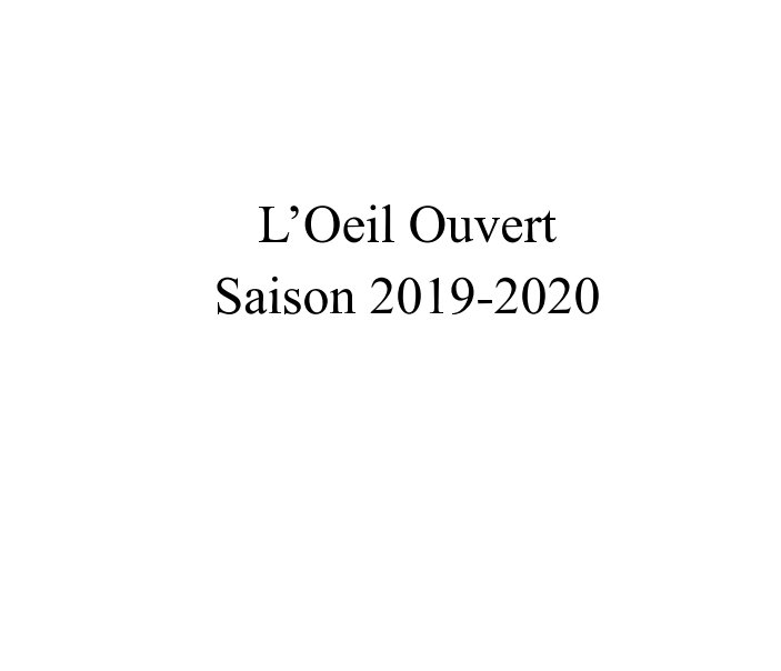 Visualizza L'oeil Ouvert Saison 2019-2020 di Oeil Ouvert