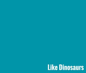 Like Dinosaurs book cover