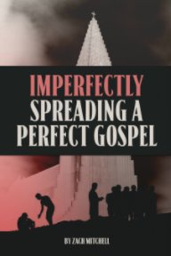 Imperfectly Spreading A Perfect Gospel book cover