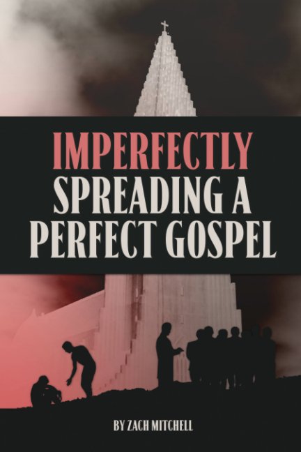 Bekijk Imperfectly Spreading A Perfect Gospel op Zach Mitchell