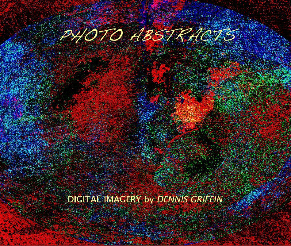 View Photo Abstracts by Dennis Griffin