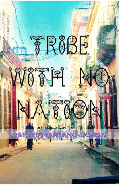 View Tribe with No Nation by Rafael Feliciano-Roman