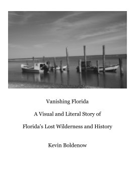 Vanishing Florida - A Visual and Literal Story of Florida's Lost Wilderness and History book cover