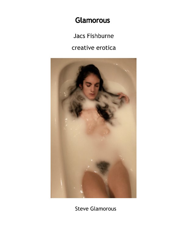 View Jacs Fishburne creative erotica by Steve Glamorous