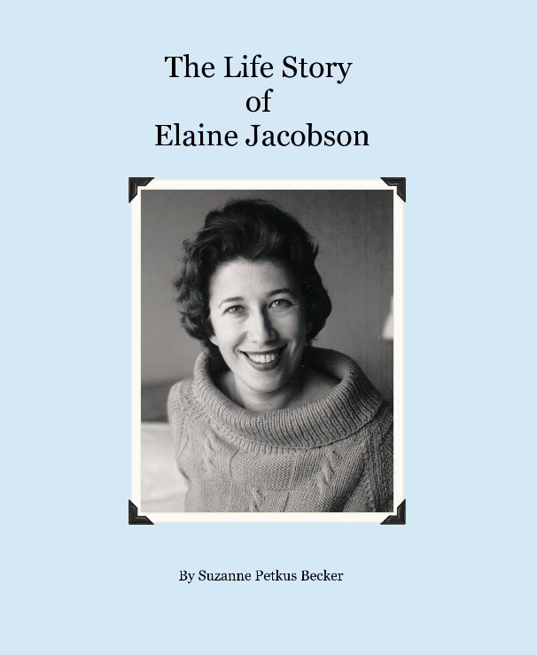 View The Life Story of Elaine Jacobson by Suzanne Petkus Becker