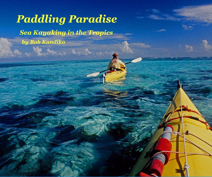 View Paddling Paradise by Bob Kandiko
