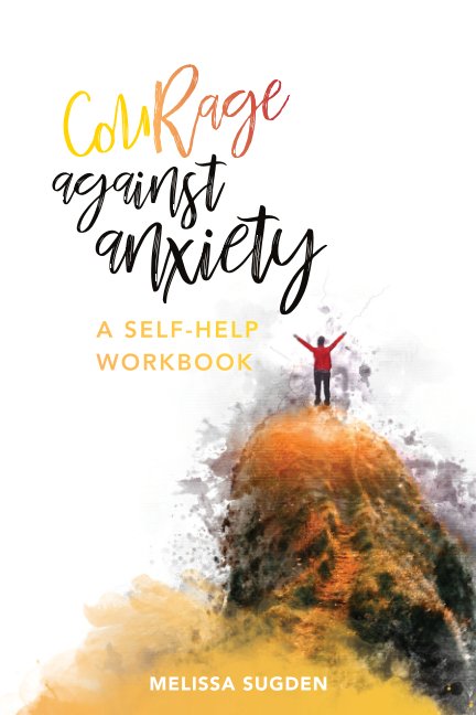Visualizza CouRage Against Anxiety: A Self-help Workbook di Melissa Sugden