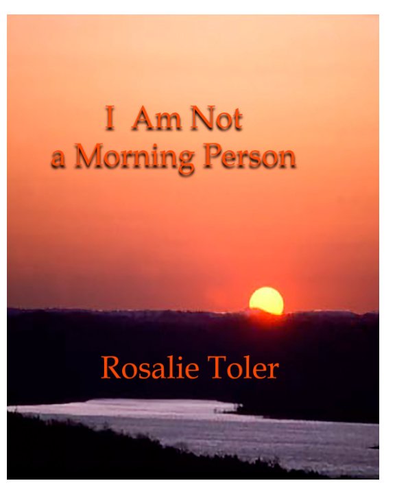 View I Am Not A Morning Person by Rosalie Toler