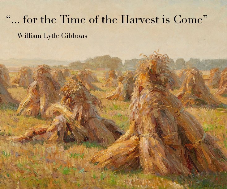 View “... for the Time of the Harvest is Come” by William Lytle Gibbons