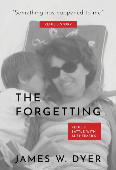 View The Forgetting - The Renie Dyer Story by James W. Dyer