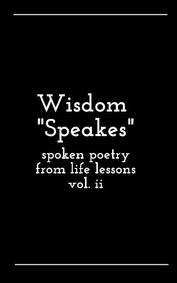 Wisdom Speakes: Spoken Poetry from Life Lessons vol ii nach Jamal Yusuf Speakes Sr. anzeigen