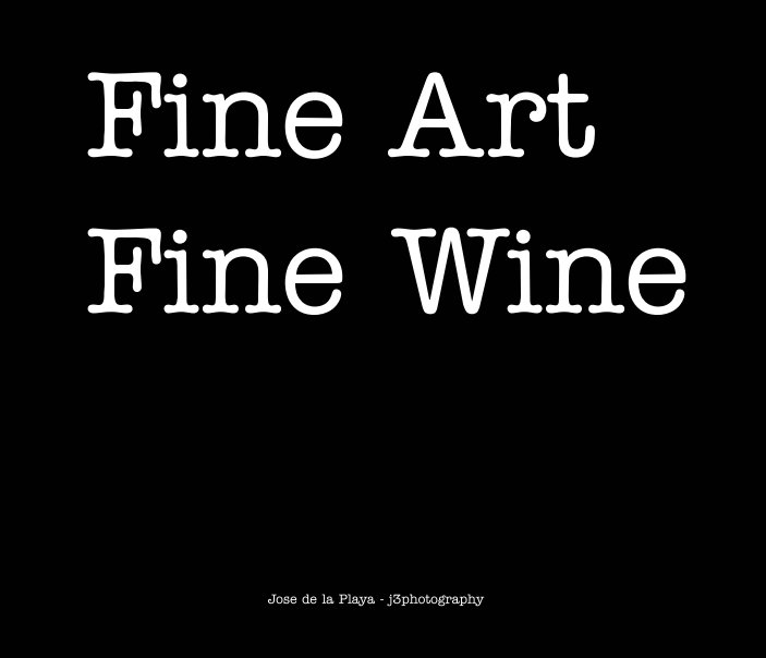 Ver Fine Art Fine Wine por Jose' de la Playa