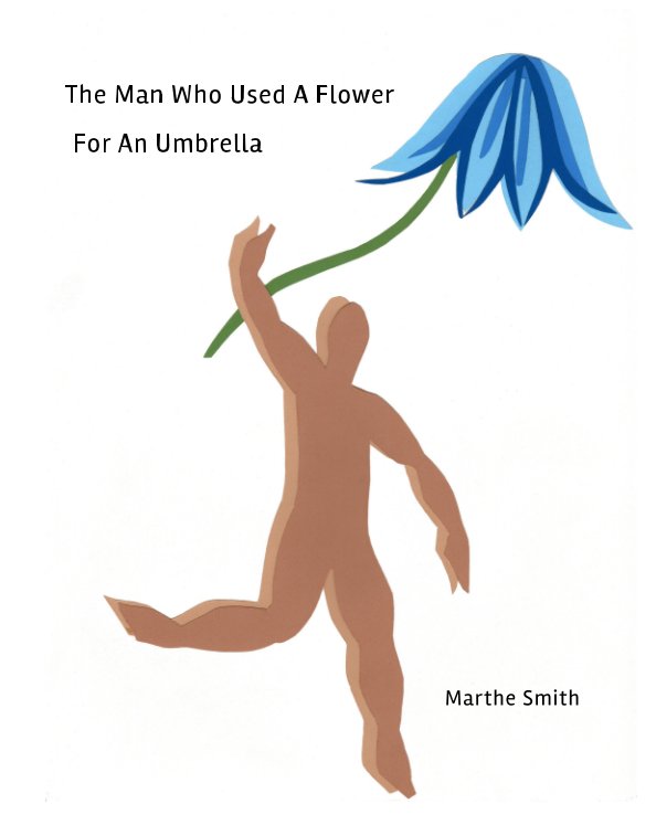 View The Man Who Used a Flower for an Umbrella by Marthe Smith