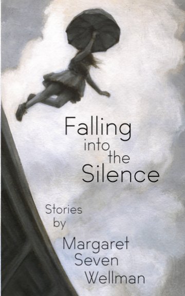 View Falling Into The Silence by Margaret Seven Wellman