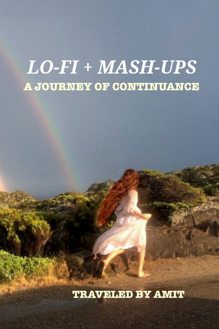 View Lo-Fi + Mashups: A Journey of Continuance by Amit Sati