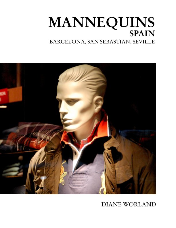 View Mannequins Spain, Barcelona, Seville, San Sebastion by Diane Worland